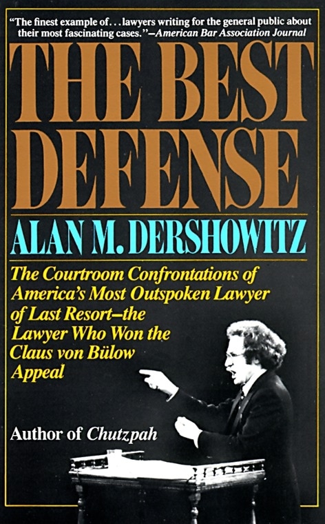 The Best Defense: The Courtroom Confrontations of America's Most Outspoken Lawyer of Last Resort-- the Lawyer Who Won the Claus von Bulow Appeal