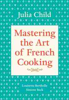 Mastering The Art Of French Cooking, Volume 1: A Cookbook by Julia Child