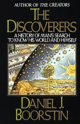 The Discoverers: A History Of Man's Search To Know His World And Himself