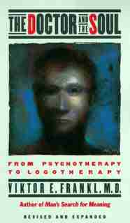 The Doctor And The Soul: From Psychotherapy To Logotherapy de Viktor E. Frankl