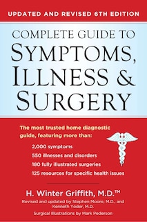 Complete Guide to Symptoms, Illness & Surgery: Updated and Revised 6th Edition