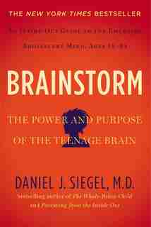 Brainstorm: The Power And Purpose Of The Teenage Brain by Daniel J. Siegel