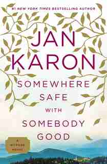 Somewhere Safe With Somebody Good: The New Mitford Novel by Jan Karon