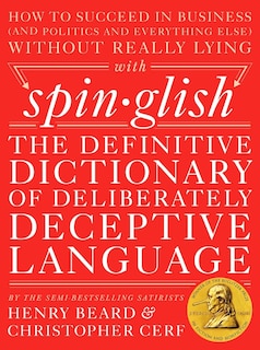 Spinglish: The Definitive Dictionary Of Deliberately Deceptive Language