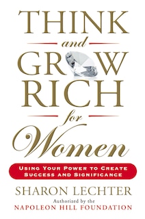 Think And Grow Rich For Women: Using Your Power To Create Success And Significance