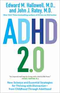 Adhd 2.0: New Science And Essential Strategies For Thriving With Distraction--from Childhood Through Adulthood by Edward M. Hallowell