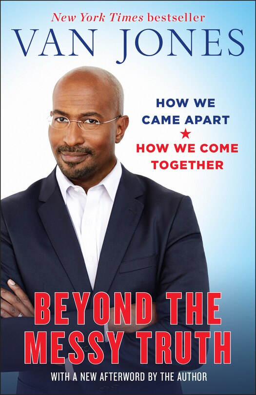 Beyond The Messy Truth: How We Came Apart, How We Come Together