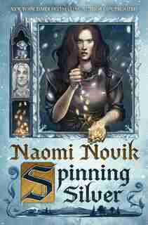Spinning Silver: A Novel by Naomi Novik