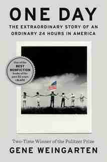 One Day: The Extraordinary Story Of An Ordinary 24 Hours In America by Gene Weingarten