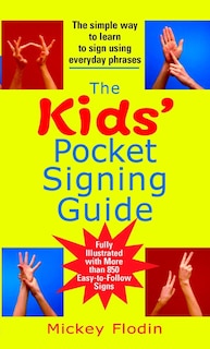 The Kids' Pocket Signing Guide: The Simple Way To Learn To Sign Using Everyday Phrases