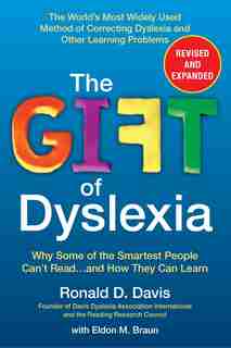 The Gift Of Dyslexia, Revised And Expanded: Why Some Of The Smartest People Can't Read...and How They Can Learn by Ronald D. Davis