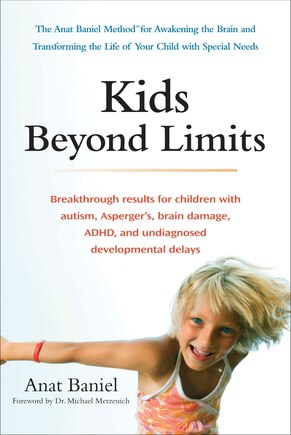 Kids Beyond Limits: The Anat Baniel Method for Awakening the Brain and Transforming the Life of Your  Child With Special Needs