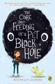 The Care And Feeding Of A Pet Black Hole by Michelle Cuevas