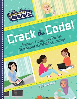 Crack The Code!: Activities, Games, And Puzzles That Reveal The World Of Coding