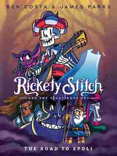 Rickety Stitch And The Gelatinous Goo Book 1: The Road To Epoli by James Parks