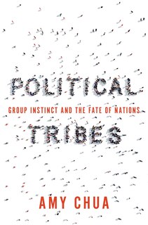 Political Tribes: Group Instinct And The Fate Of Nations