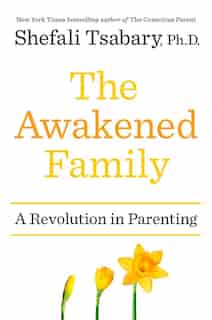 The Awakened Family: A Revolution In Parenting de Shefali Tsabary