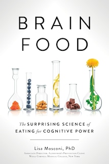 Brain Food: The Surprising Science Of Eating For Cognitive Power