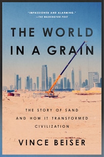 The World In A Grain: The Story Of Sand And How It Transformed Civilization