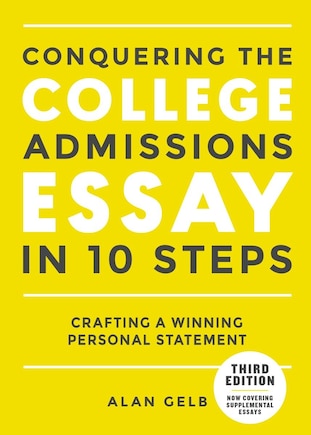 Conquering The College Admissions Essay In 10 Steps, Third Edition: Crafting A Winning Personal Statement