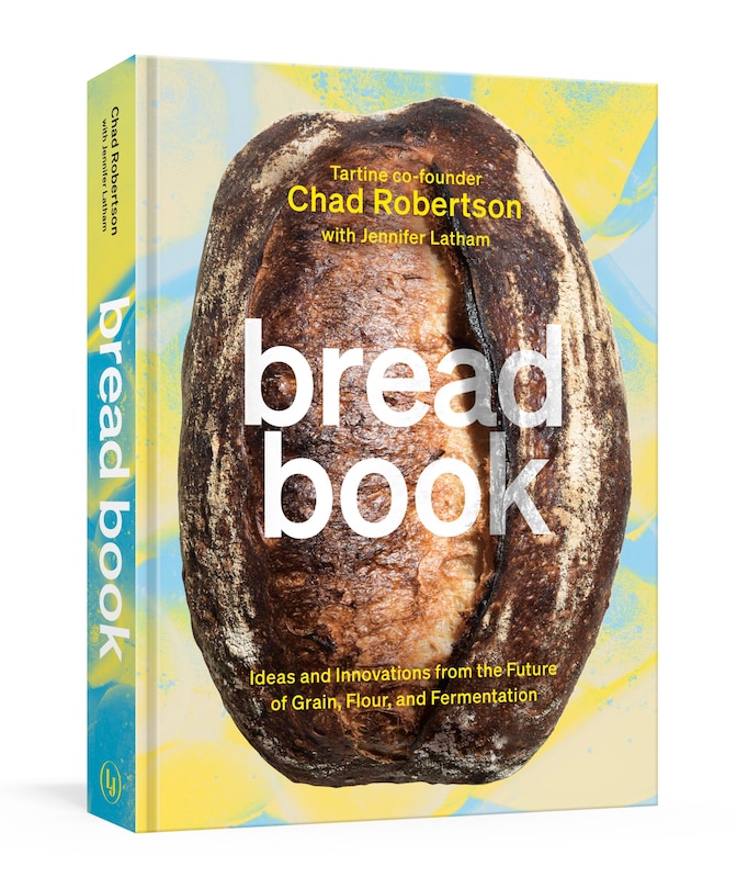 Bread Book: Ideas And Innovations From The Future Of Grain, Flour, And Fermentation [a Cookbook]