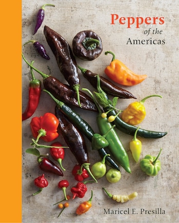 Peppers Of The Americas: The Remarkable Capsicums That Forever Changed Flavor [a Cookbook]