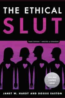 The Ethical Slut, Third Edition: A Practical Guide To Polyamory, Open Relationships, And Other Freedoms In Sex And Love by Janet W. Hardy