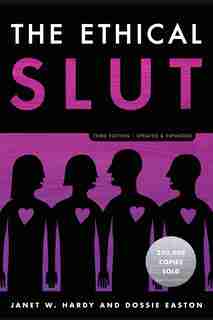 The Ethical Slut, Third Edition: A Practical Guide To Polyamory, Open Relationships, And Other Freedoms In Sex And Love by Janet W. Hardy