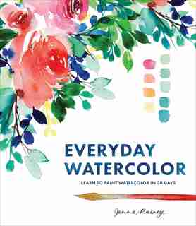 Everyday Watercolor: Learn To Paint Watercolor In 30 Days de Jenna Rainey