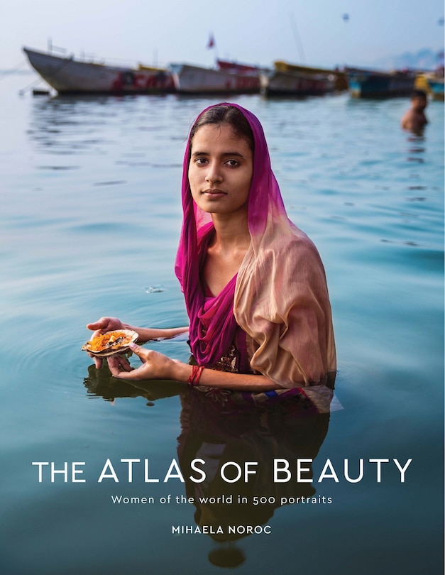 The Atlas Of Beauty: Women Of The World In 500 Portraits