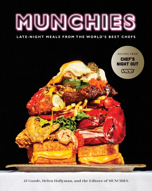 Munchies: Late-night Meals From The World's Best Chefs [a Cookbook] by Jj Goode