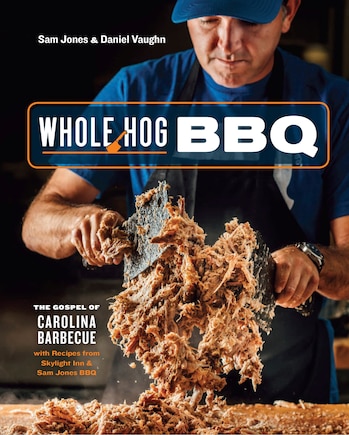 Whole Hog Bbq: The Gospel Of Carolina Barbecue With Recipes From Skylight Inn And Sam Jones Bbq [a Cookbook]