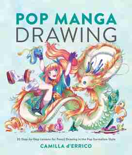Pop Manga Drawing: 30 Step-by-step Lessons For Pencil Drawing In The Pop Surrealism Style de Camilla d'Errico