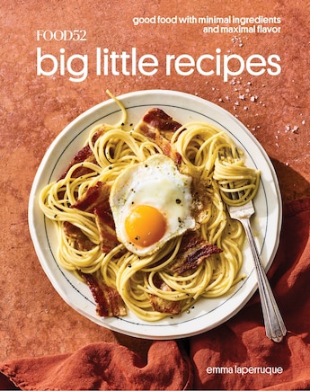 Food52 Big Little Recipes: Good Food With Minimal Ingredients And Maximal Flavor [a Cookbook]