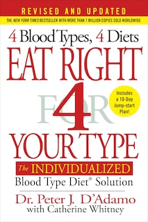 Eat Right 4 Your Type (revised And Updated): The Individualized Blood Type Diet® Solution