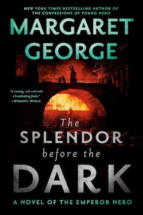 The Splendor Before The Dark: A Novel Of The Emperor Nero