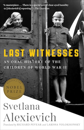 Last Witnesses: An Oral History Of The Children Of World War Ii