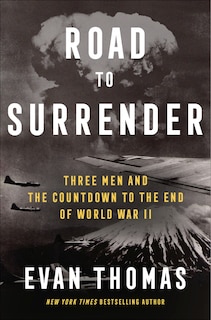 Road to Surrender: Three Men and the Countdown to the End of World War II