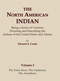 Couverture_The North American Indian Volume 3 - The Teton Sioux, The Yanktonai, The Assiniboin