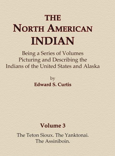 Couverture_The North American Indian Volume 3 - The Teton Sioux, The Yanktonai, The Assiniboin