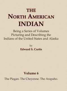 Couverture_The North American Indian Volume 6 -The Piegan, The Cheyenne, The Arapaho