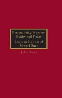 Rationalizing Property, Equity and Trusts: Essays in Honour of Edward Burn