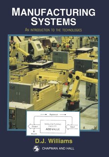 Manufacturing Systems: An Introduction To The Technologies