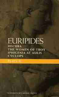 Euripides Plays: 2: Cyclops; Hecuba; Iphigenia In Aulis; Trojan Women by Peter D. Euripides