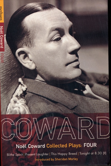 Coward Plays: 4: Blithe Spirit; Present Laughter; This Happy Breed; Tonight At 8.30 (ii)