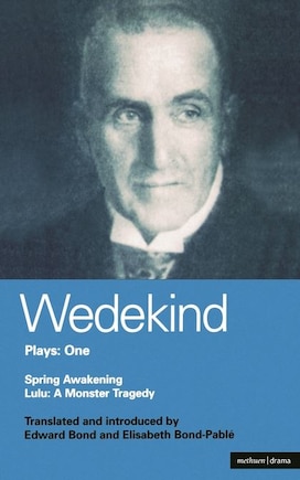 Wedekind Plays: 1: Spring Awakening: A Children's Tragedy, Lulu: A Monster Tragedy