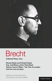 Brecht Collected Plays: 4: Round Heads & Pointed Heads; Fear & Misery of the Third Reich; Senora Carrar's Rifles; Trial of Lucullus; Dansen; How Much Is Your Iron?