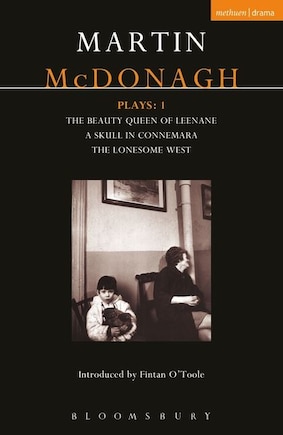 Mcdonagh Plays: 1: The Beauty Queen Of Leenane; A Skull In Connemara; The Lonesome West