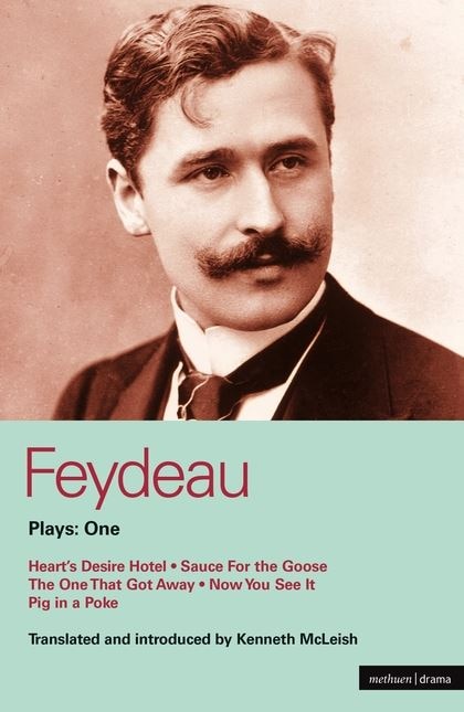 Feydeau Plays: 1: Heart's Desire Hotel; Sauce For The Goose; The One That Got Away; Now You See It; Pig In A Poke