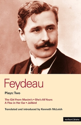 Feydeau Plays: 2: The Girl From Maxim's; She's All Yours; Jailbird